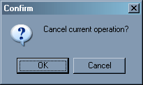 Cancel current operation? [OK] [Cancel]